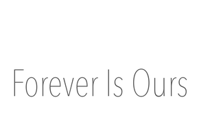Forever Is Ours